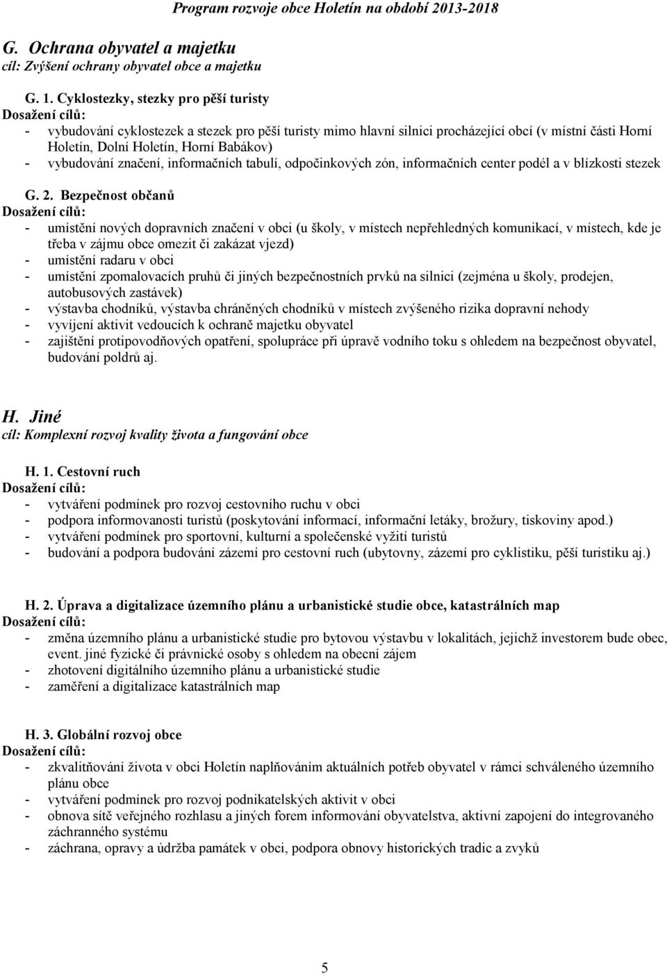 značení, informačních tabulí, odpočinkových zón, informačních center podél a v blízkosti stezek G. 2.