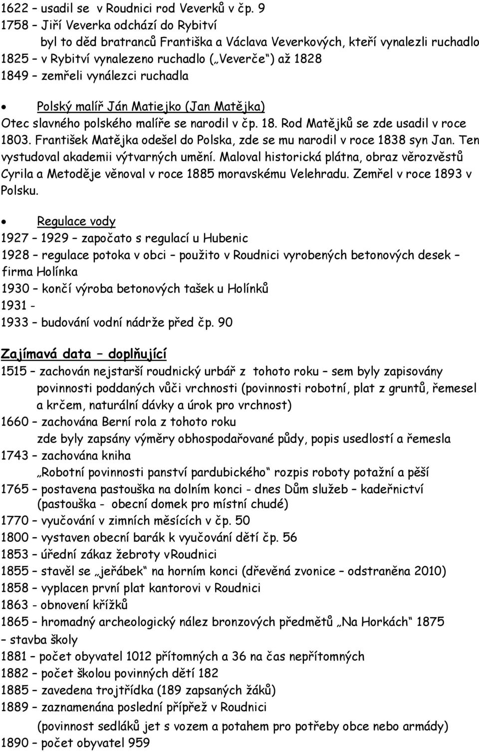 ruchadla Polský malíř Ján Matiejko (Jan Matějka) Otec slavného polského malíře se narodil v čp. 18. Rod Matějků se zde usadil v roce 1803.