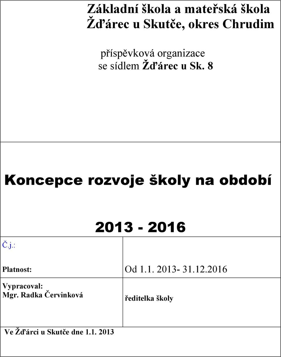8 Koncepce rozvoje školy na období Č.j.: 2013-2016 Platnost: Od 1.1. 2013-31.