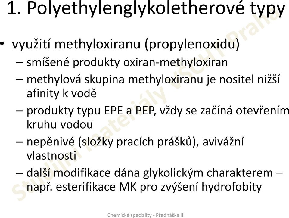 typu EPE a PEP, vždy se začíná otevřením kruhu vodou nepěnivé (složky pracích prášků),