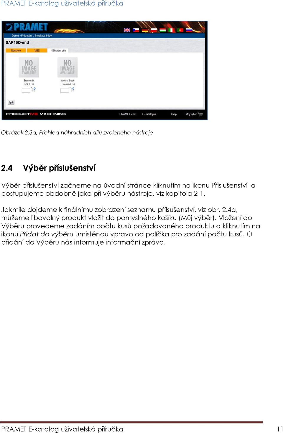 kapitola 2-1. Jakmile dojdeme k finálnímu zobrazení seznamu přílsušenství, viz obr. 2.4a, můžeme libovolný produkt vložit do pomyslného košíku (Můj výběr).