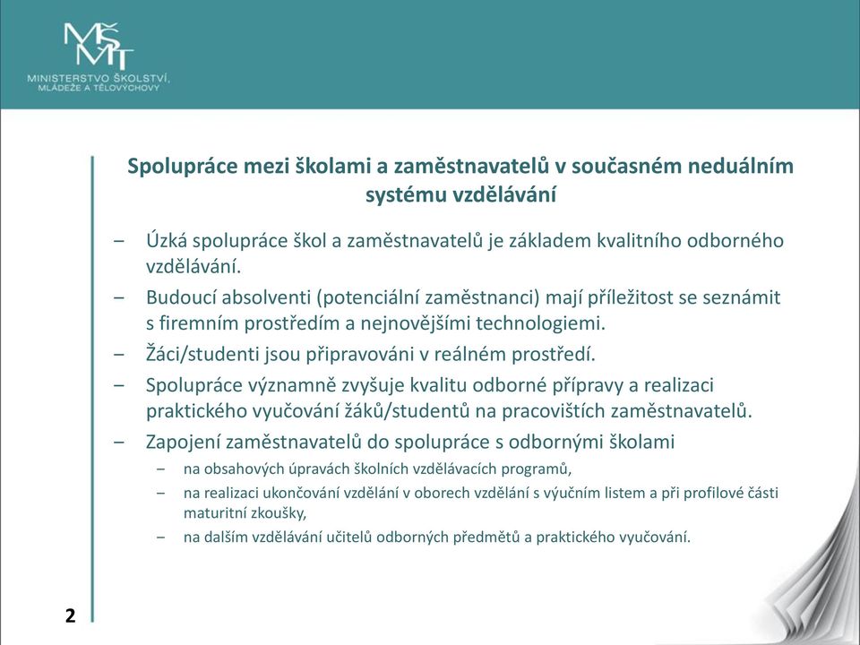 Spolupráce významně zvyšuje kvalitu odborné přípravy a realizaci praktického vyučování žáků/studentů na pracovištích zaměstnavatelů.