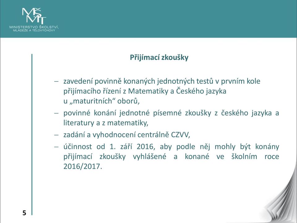 českého jazyka a literatury a z matematiky, zadání a vyhodnocení centrálně CZVV, účinnost od 1.