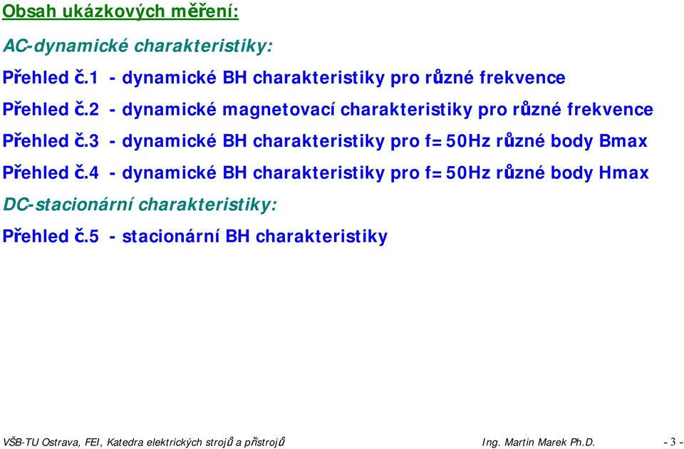 2 - dynamické magnetovací charakteristiky pro různé frekvence Přehled č.