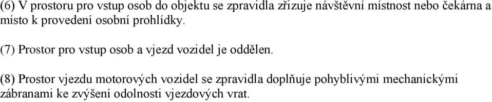 (7) Prostor pro vstup osob a vjezd vozidel je oddělen.