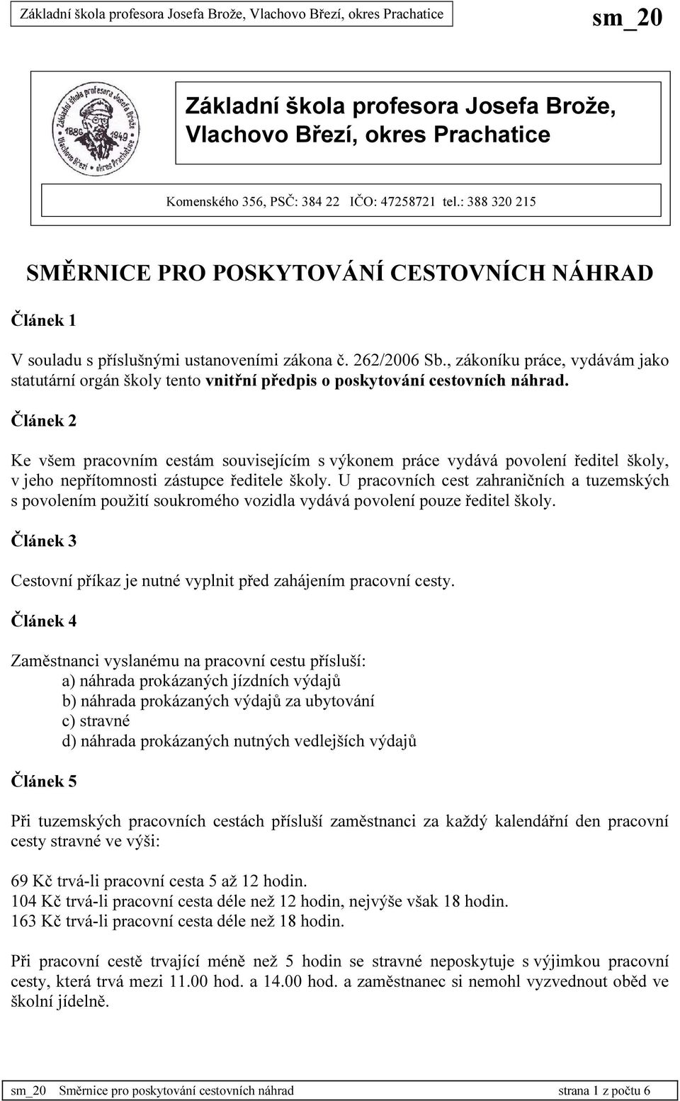 , zákoníku práce, vydávám jako statutární orgán školy tento vnitřní předpis o poskytování cestovních náhrad.