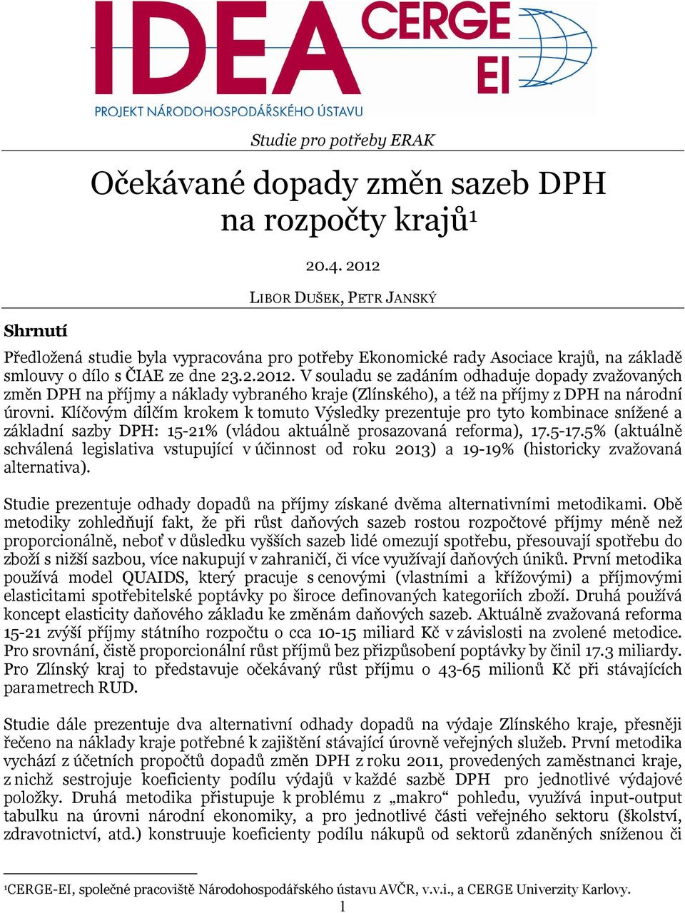 Klíčovým dílčím krokem k tomuto Výsledky prezentuje pro tyto kombinace snížené a sazby : 15-21% (vládou aktuálně prosazovaná reforma), 17.5-17.