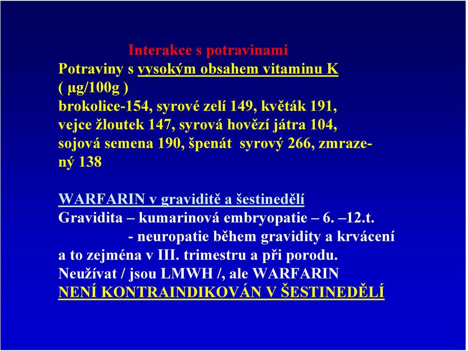 WARFARIN v graviditě a šestinedělí Gravidita kumarinová embryopatie 6. 12.t. - neuropatie během gravidity a krvácení a to zejména v III.