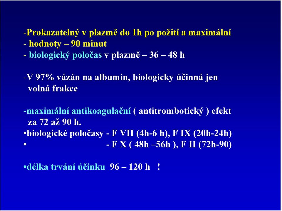 -maximální antikoagulační ( antitrombotický ) efekt za 72 až 90 h.