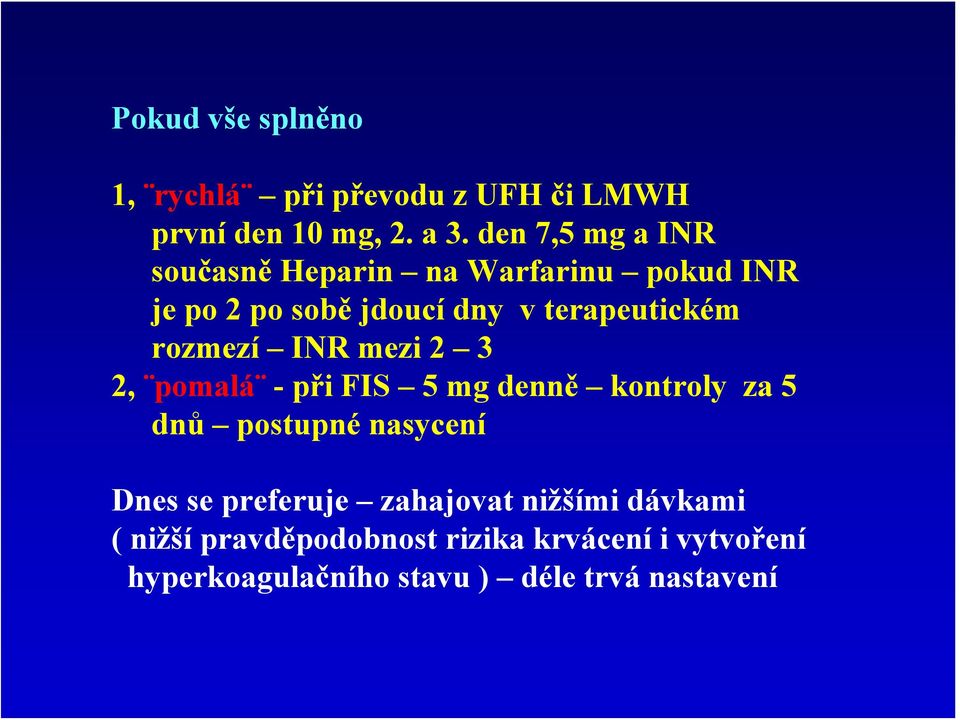rozmezí INR mezi 2 3 2, pomalá -při FIS 5 mg denně kontroly za 5 dnů postupné nasycení Dnes se