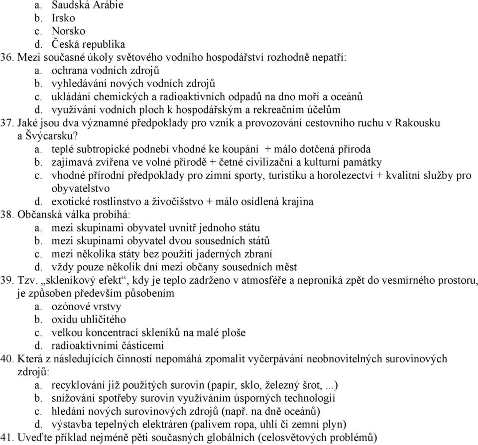 Jaké jsou dva významné předpoklady pro vznik a provozování cestovního ruchu v Rakousku a Švýcarsku? a. teplé subtropické podnebí vhodné ke koupání + málo dotčená příroda b.