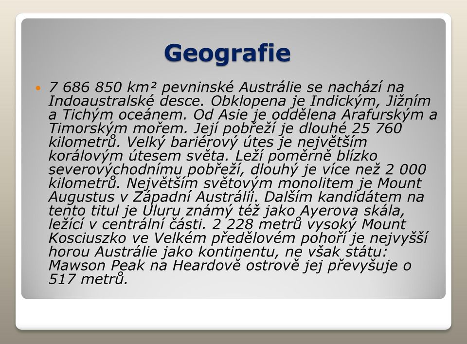 Leží poměrně blízko severovýchodnímu pobřeží, dlouhý je více než 2 000 kilometrů. Největším světovým monolitem je Mount Augustus v Západní Austrálii.