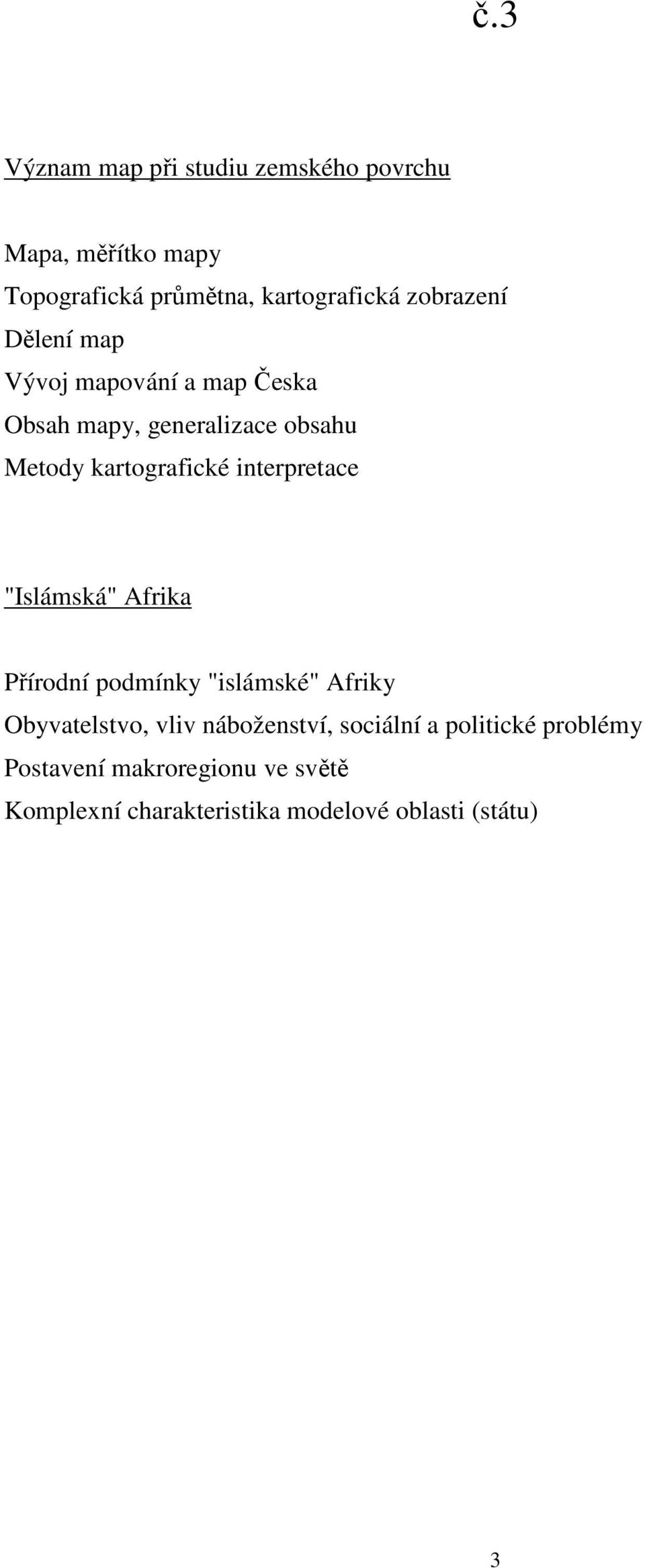 interpretace "Islámská" Afrika Přírodní podmínky "islámské" Afriky Obyvatelstvo, vliv náboženství,