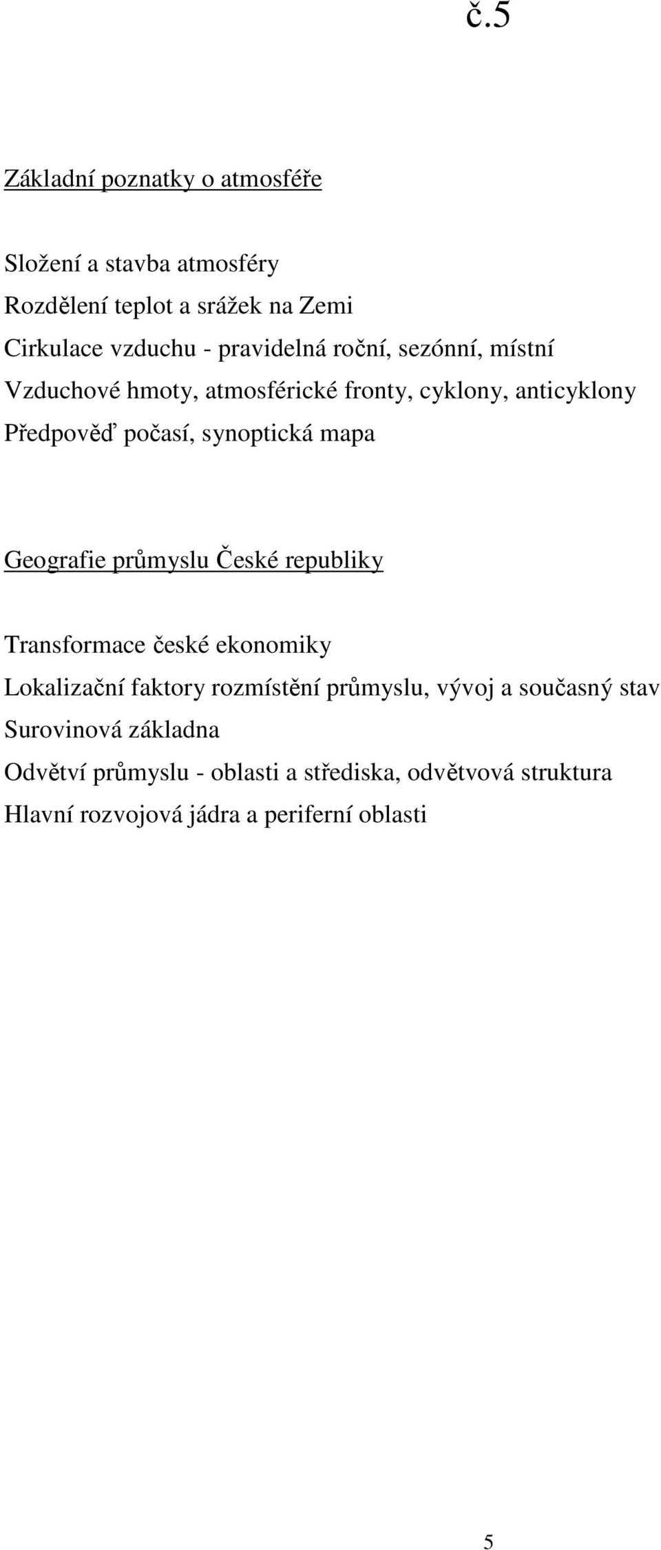 mapa Geografie průmyslu České republiky Transformace české ekonomiky Lokalizační faktory rozmístění průmyslu, vývoj a