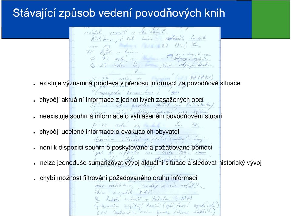 chybějí ucelené informace o evakuacích obyvatel není k dispozici souhrn o poskytované a požadované pomoci nelze