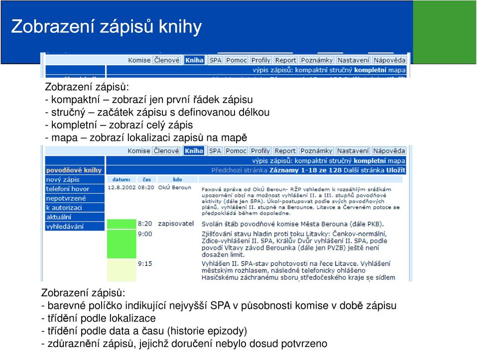 zápisů: - barevné políčko indikující nejvyšší SPA v působnosti komise v době zápisu - třídění podle