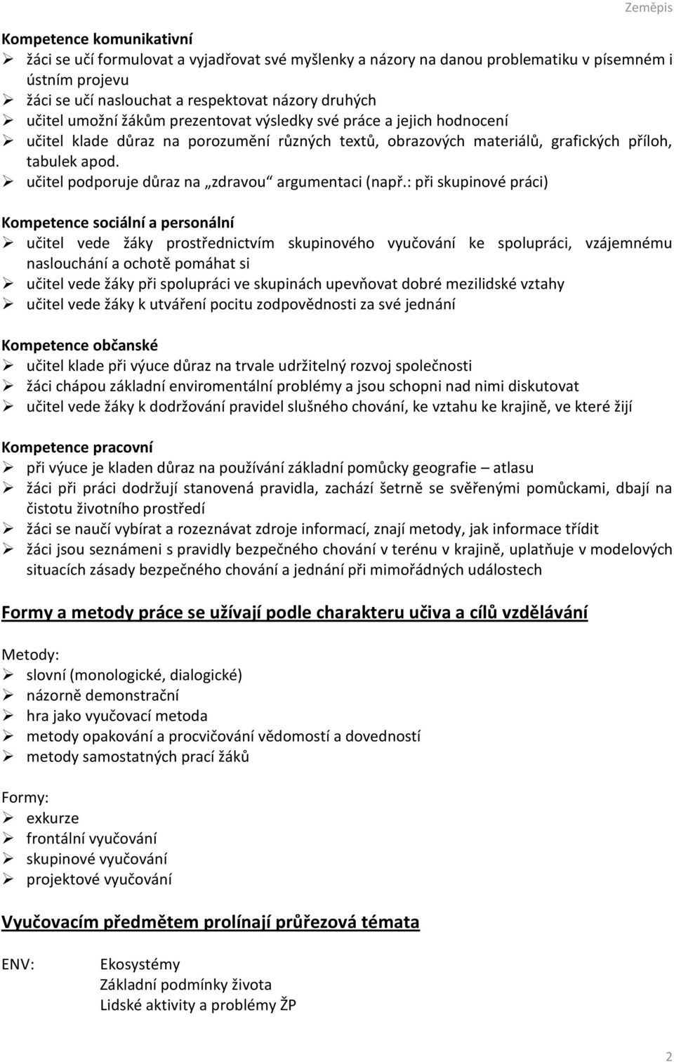 učitel podporuje důraz na zdravou argumentaci (např.