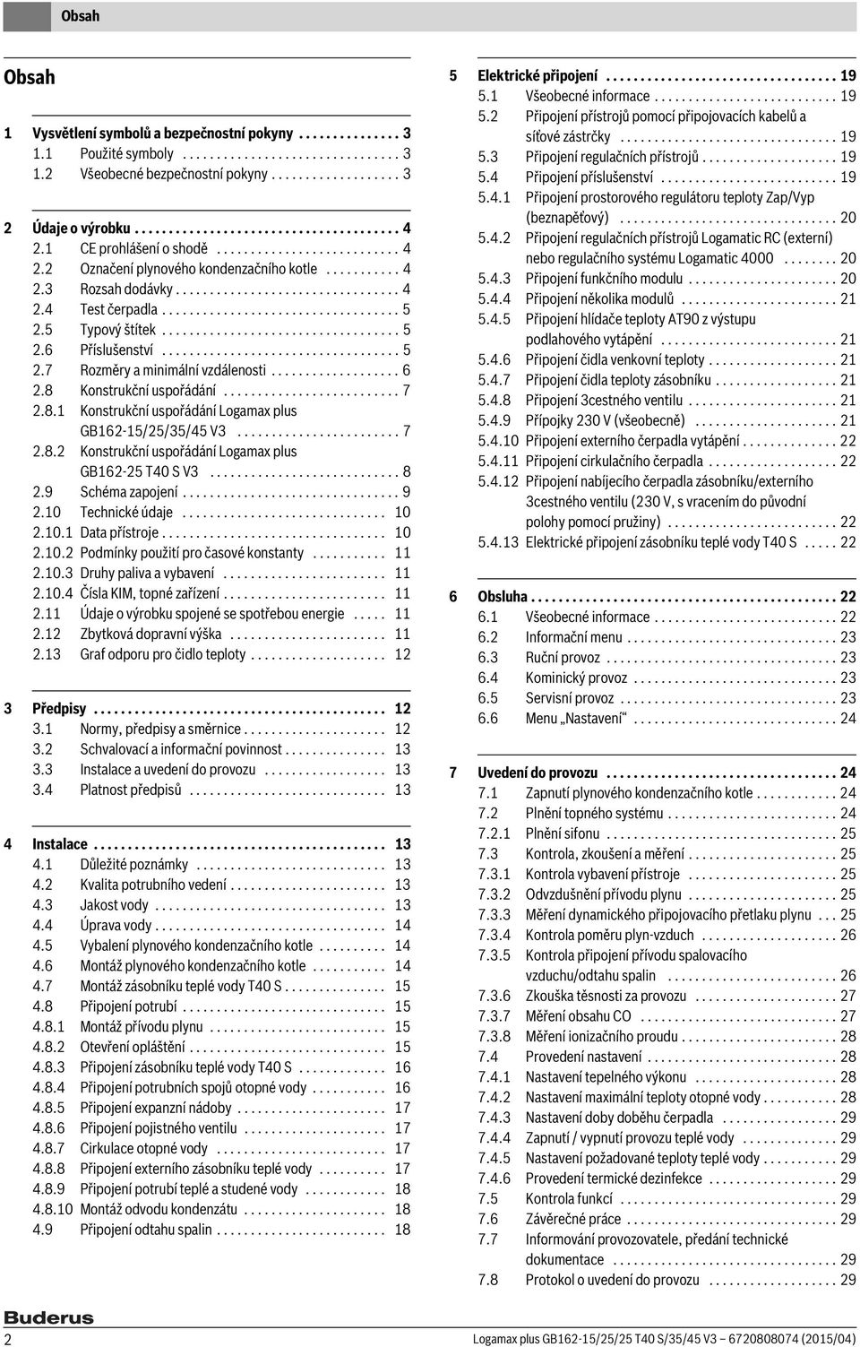 5 Typový štítek................................... 5.6 Příslušenství................................... 5.7 Rozměry a minimální vzdálenosti................... 6.8 Konstrukční uspořádání.......................... 7.