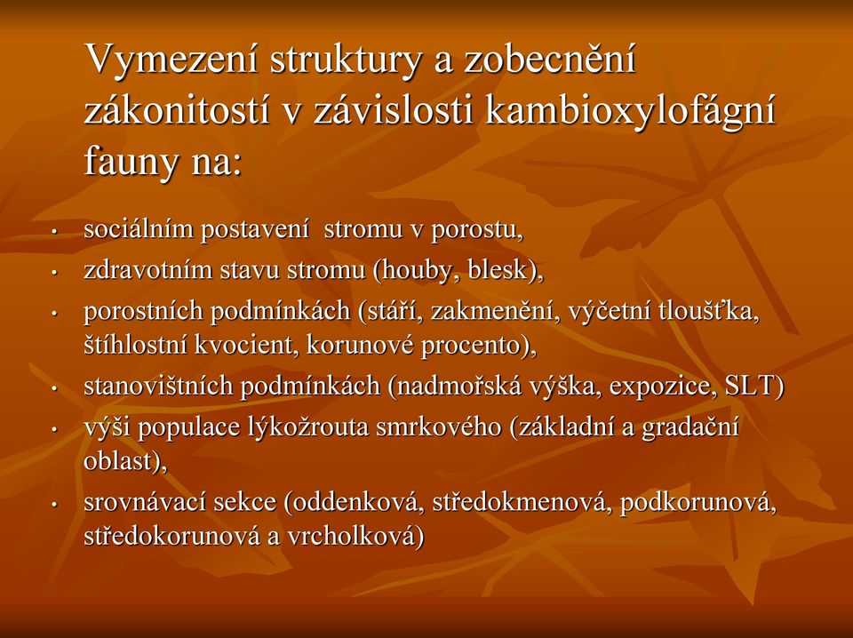 Intenzita napadení vymezuje procentický podíl sekcí dle stupně napadení z celkového počtu obsazených sekcí.