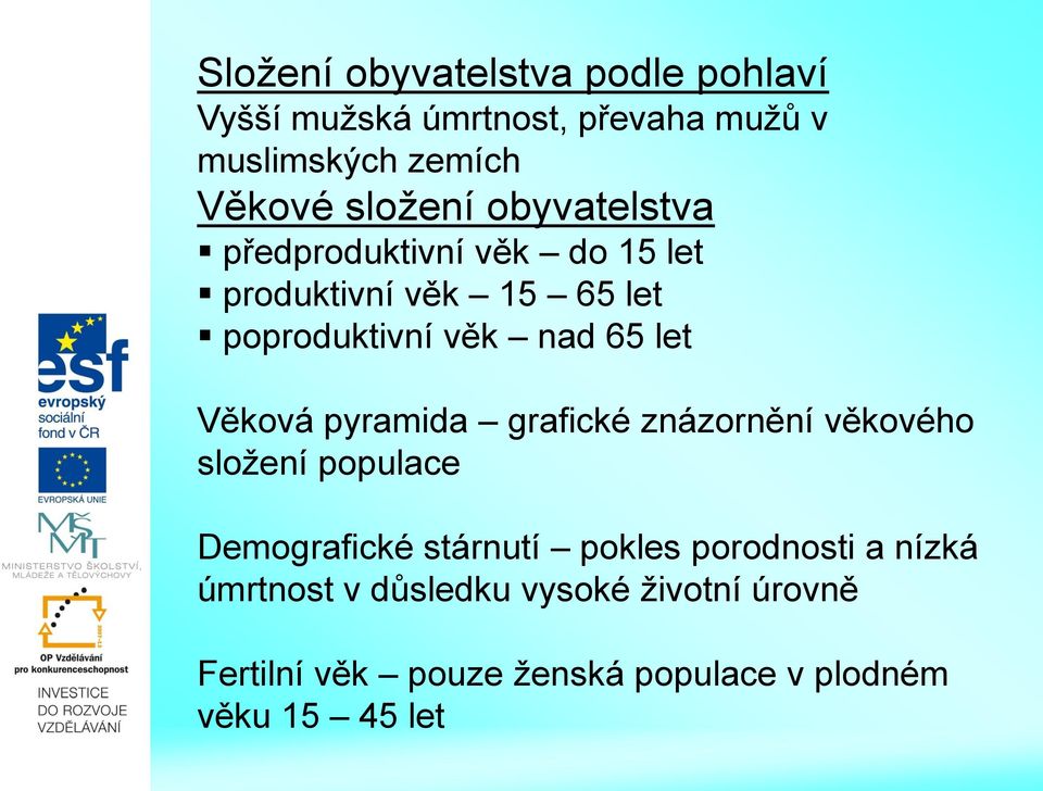 let Věková pyramida grafické znázornění věkového složení populace Demografické stárnutí pokles