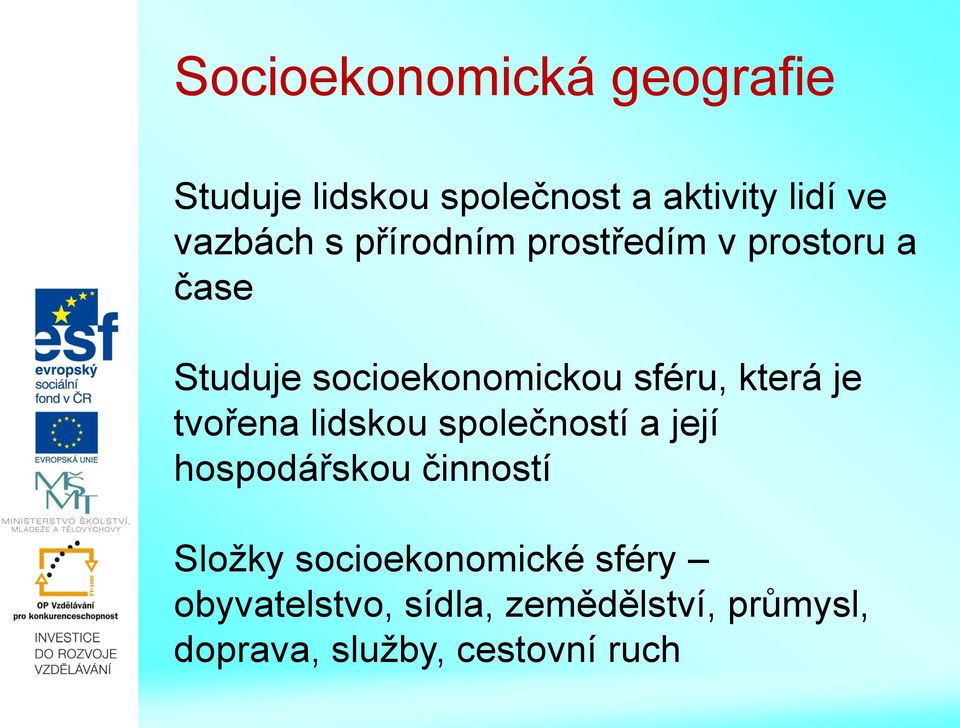 je tvořena lidskou společností a její hospodářskou činností Složky