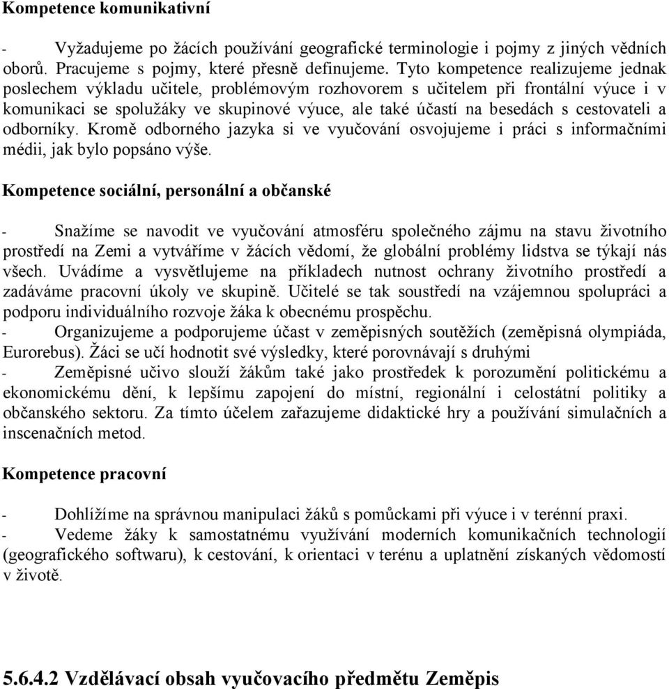 cestovateli a odborníky. Kromě odborného jazyka si ve vyučování osvojujeme i práci s informačními médii, jak bylo popsáno výše.