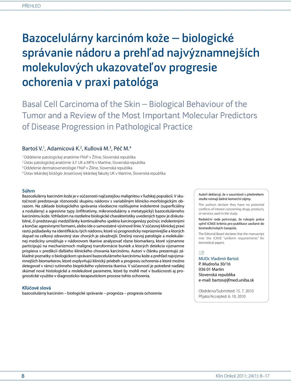 4 1 Oddelenie patologickej anatómie FNsP v Žiline, Slovenská republika 2 Ústav patologickej anatómie JLF UK a MFN v Martine, Slovenská republika 3 Oddelenie dermatovenerológie FNsP v Žiline,