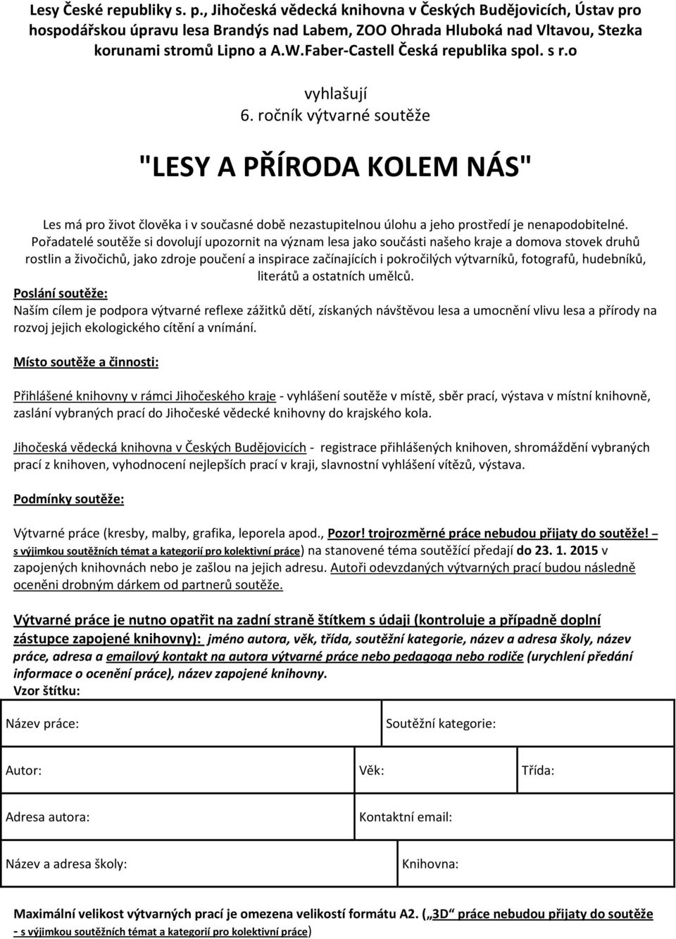 ročník výtvarné soutěže "LESY A PŘÍRODA KOLEM NÁS" Les má pro život člověka i v současné době nezastupitelnou úlohu a jeho prostředí je nenapodobitelné.