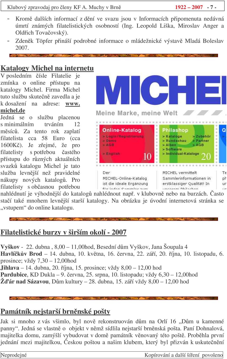 Katalogy Michel na internetu V posledním ísle Filatelie je zmínka o online pístupu na katalogy Michel. Firma Michel tuto službu skuten zavedla a je k dosažení na adrese: www. michel.