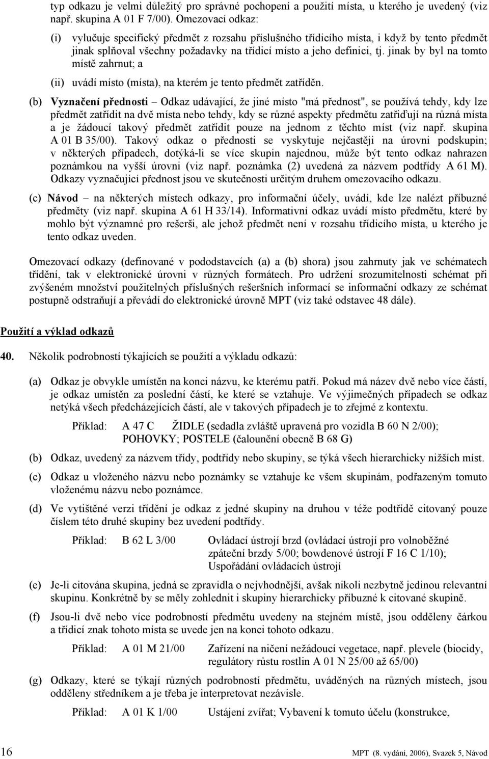 jinak by byl na tomto místě zahrnut; a (ii) uvádí místo (místa), na kterém je tento předmět zatříděn.