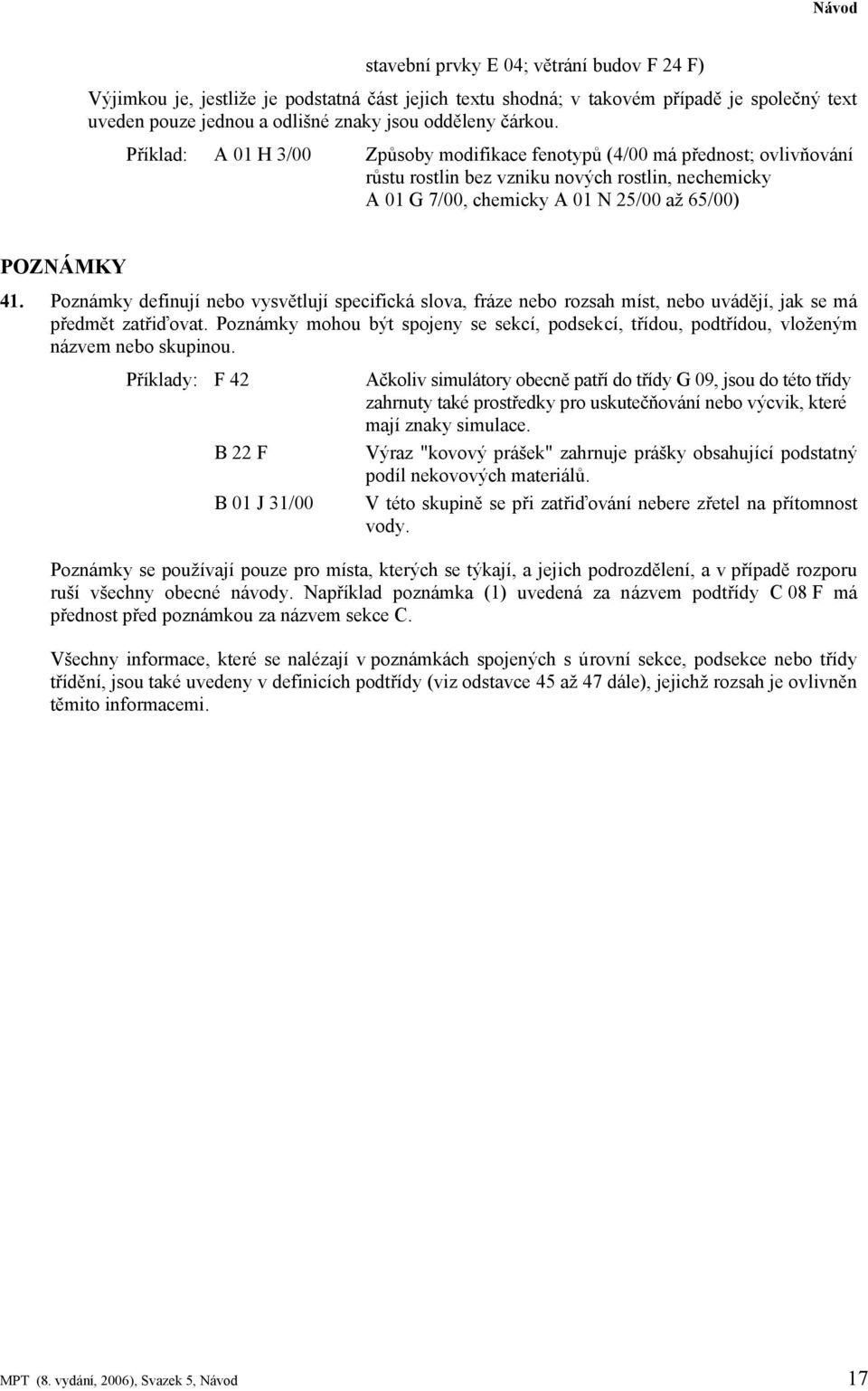 Poznámky definují nebo vysvětlují specifická slova, fráze nebo rozsah míst, nebo uvádějí, jak se má předmět zatřiďovat.