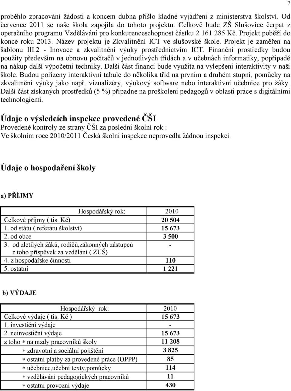 Projekt je zaměřen na šablonu III.2 - Inovace a zkvalitnění výuky prostřednictvím ICT.