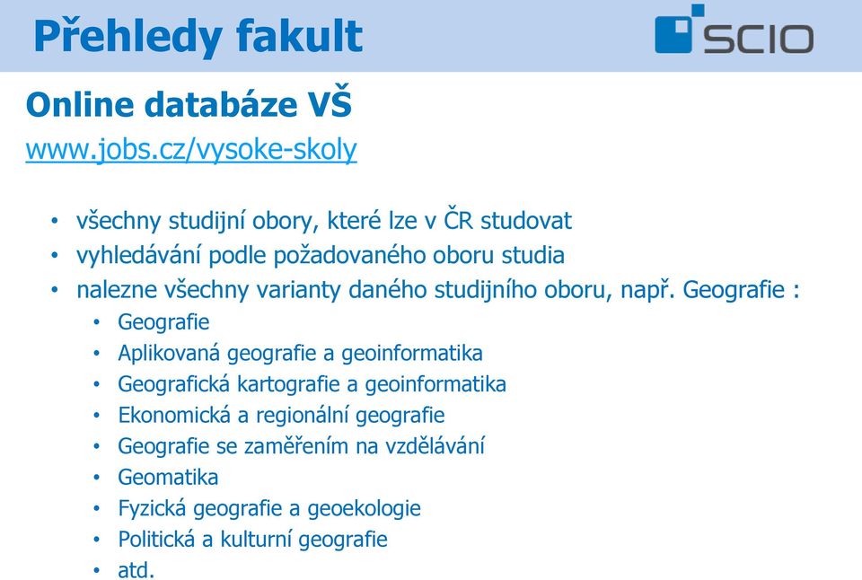 nalezne všechny varianty daného studijního oboru, např.