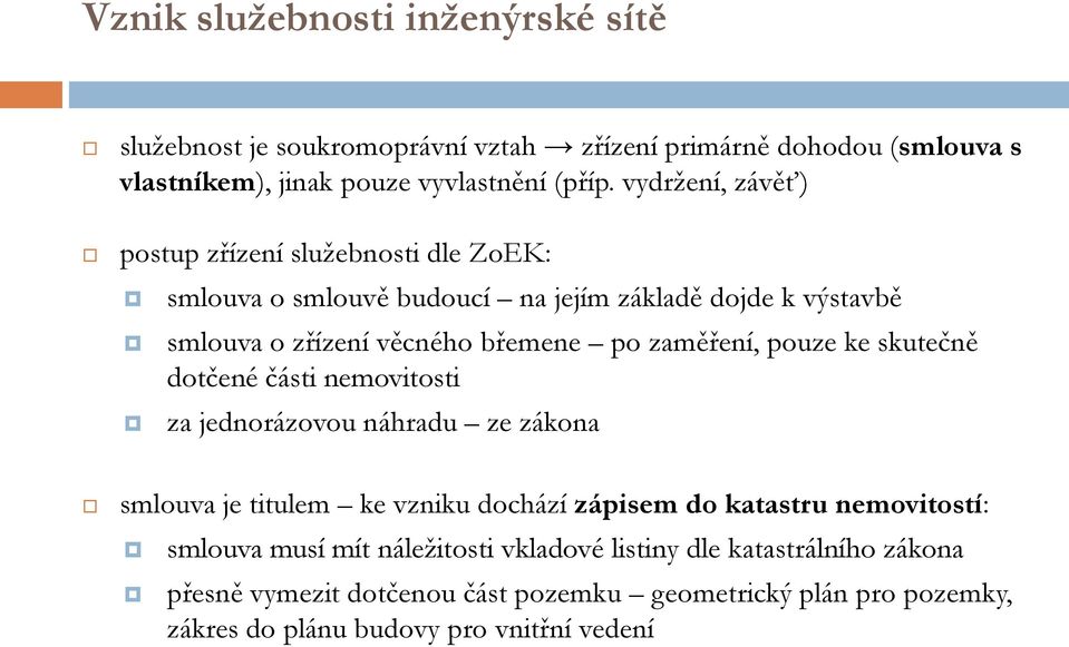 zaměření, pouze ke skutečně dotčené části nemovitosti za jednorázovou náhradu ze zákona smlouva je titulem ke vzniku dochází zápisem do katastru nemovitostí: