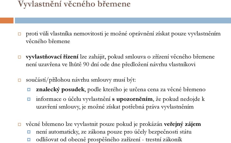 je určena cena za věcné břemeno informace o účelu vyvlastnění s upozorněním, že pokud nedojde k uzavření smlouvy, je možné získat potřebná práva vyvlastněním věcné