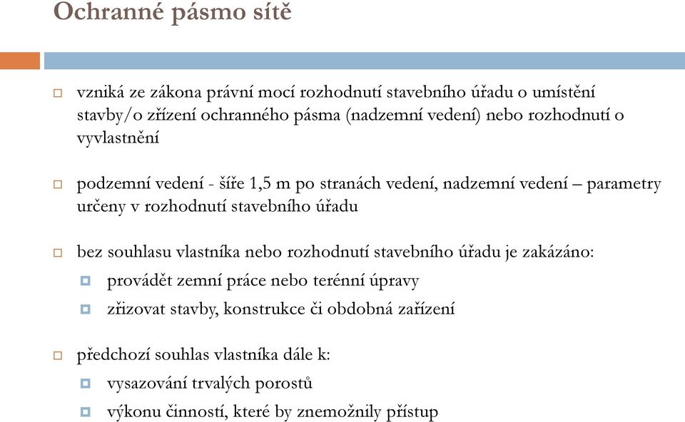 stavebního úřadu bez souhlasu vlastníka nebo rozhodnutí stavebního úřadu je zakázáno: provádět zemní práce nebo terénní úpravy zřizovat