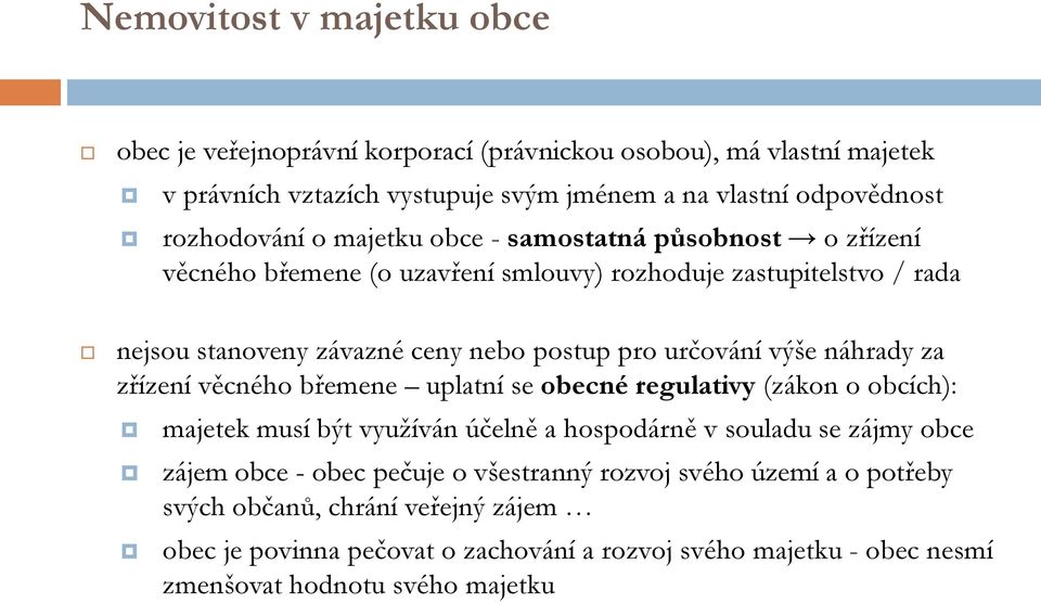 náhrady za zřízení věcného břemene uplatní se obecné regulativy (zákon o obcích): majetek musí být využíván účelně a hospodárně v souladu se zájmy obce zájem obce - obec pečuje o