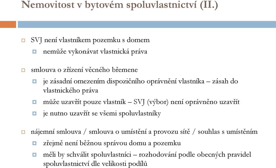 oprávnění vlastníka zásah do vlastnického práva může uzavřít pouze vlastník SVJ (výbor) není oprávněno uzavřít je nutno uzavřít se všemi