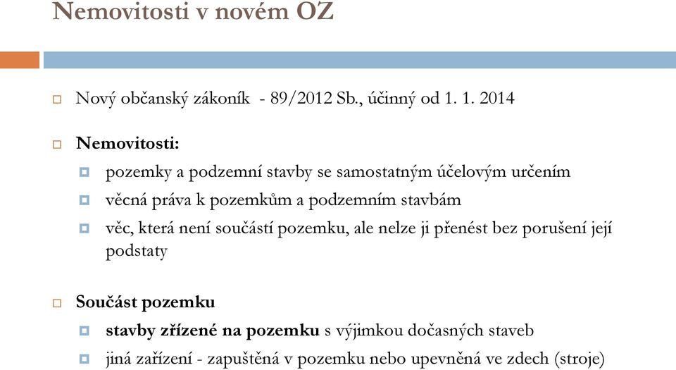 podzemním stavbám věc, která není součástí pozemku, ale nelze ji přenést bez porušení její podstaty