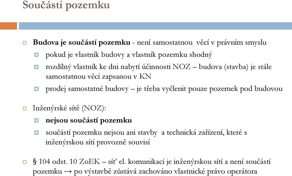 pozemek pod budovou Inženýrské sítě (NOZ): nejsou součástí pozemku součástí pozemku nejsou ani stavby a technická zařízení, které s inženýrskou