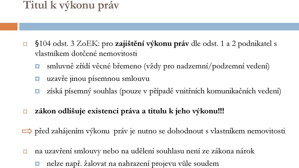 písemnou smlouvu získá písemný souhlas (pouze v případě vnitřních komunikačních vedení) zákon odlišuje existenci práva a titulu k jeho