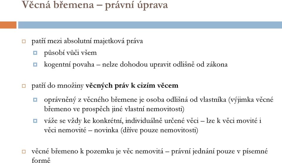 (výjimka věcné břemeno ve prospěch jiné vlastní nemovitosti) váže se vždy ke konkrétní, individuálně určené věci lze k věci