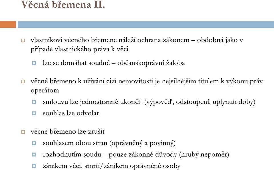 občanskoprávní žaloba věcné břemeno k užívání cizí nemovitosti je nejsilnějším titulem k výkonu práv operátora smlouvu lze