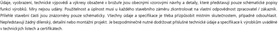 Přilehlé stavební části jsou znázorněny pouze schématicky. Všechny údaje a specifikace je třeba přizpůsobit místním skutečnostem, případně odsouhlasit.