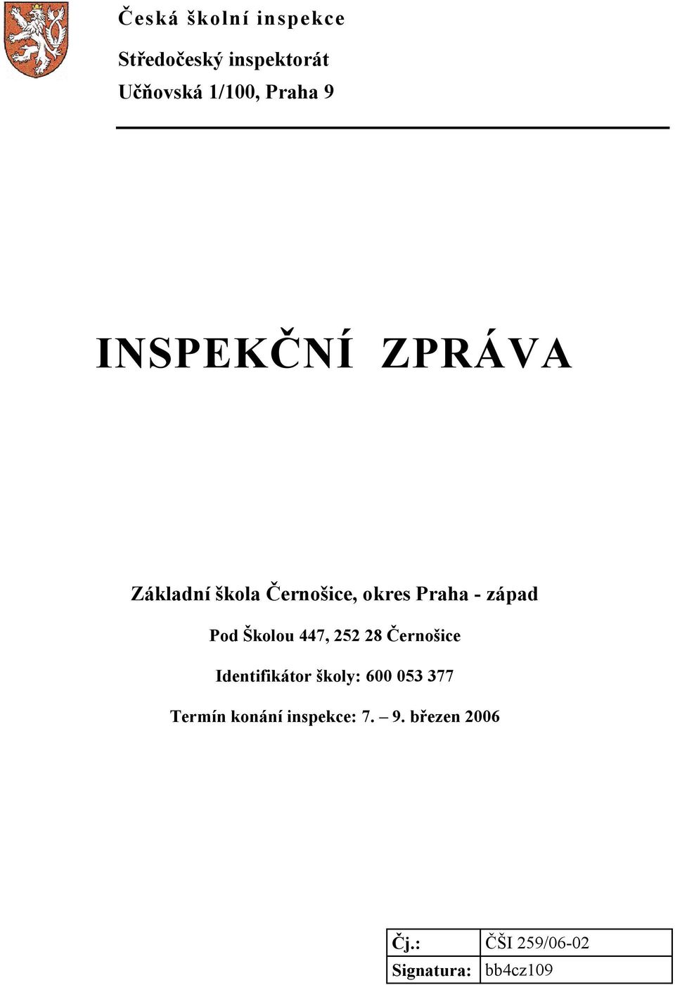 Školou 447, 252 28 Černošice Identifikátor školy: 600 053 377 Termín