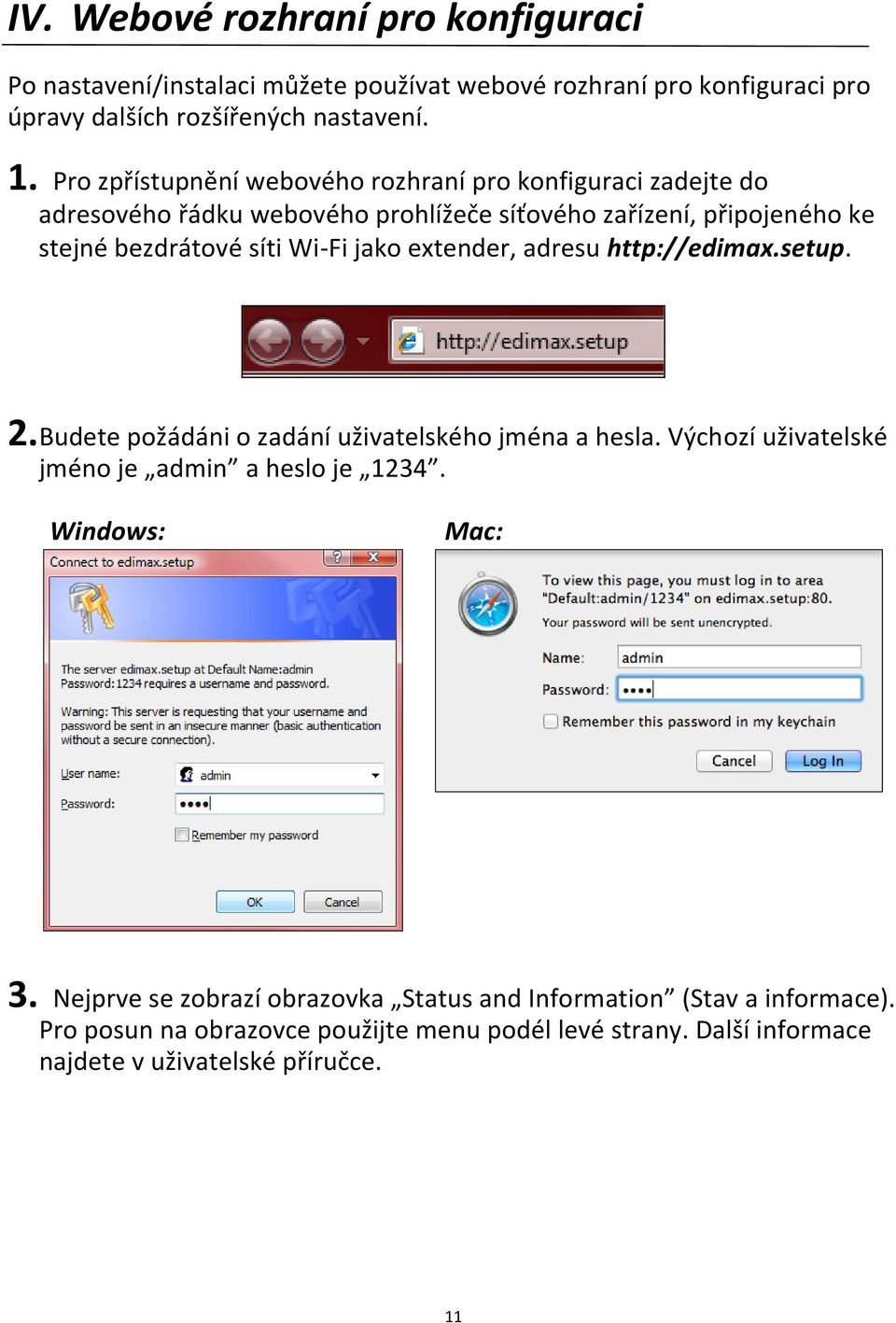 jako extender, adresu http://edimax.setup. 2. Budete požádáni o zadání uživatelského jména a hesla. Výchozí uživatelské jméno je admin a heslo je 1234.