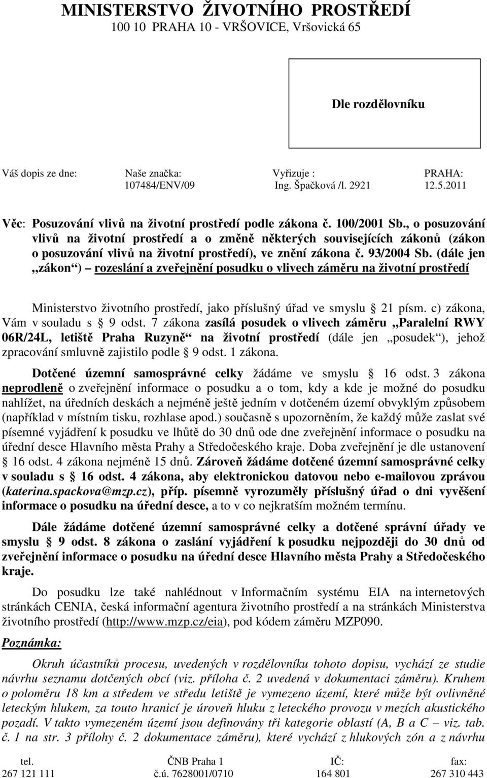 , o posuzování vlivů na životní prostředí a o změně některých souvisejících zákonů (zákon o posuzování vlivů na životní prostředí), ve znění zákona č. 93/2004 Sb.