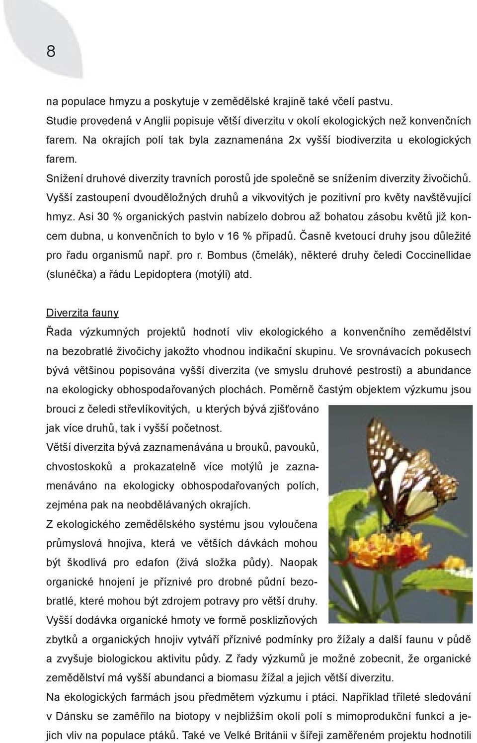 Vyšší zastoupení dvouděložných druhů a vikvovitých je pozitivní pro květy navštěvující hmyz.