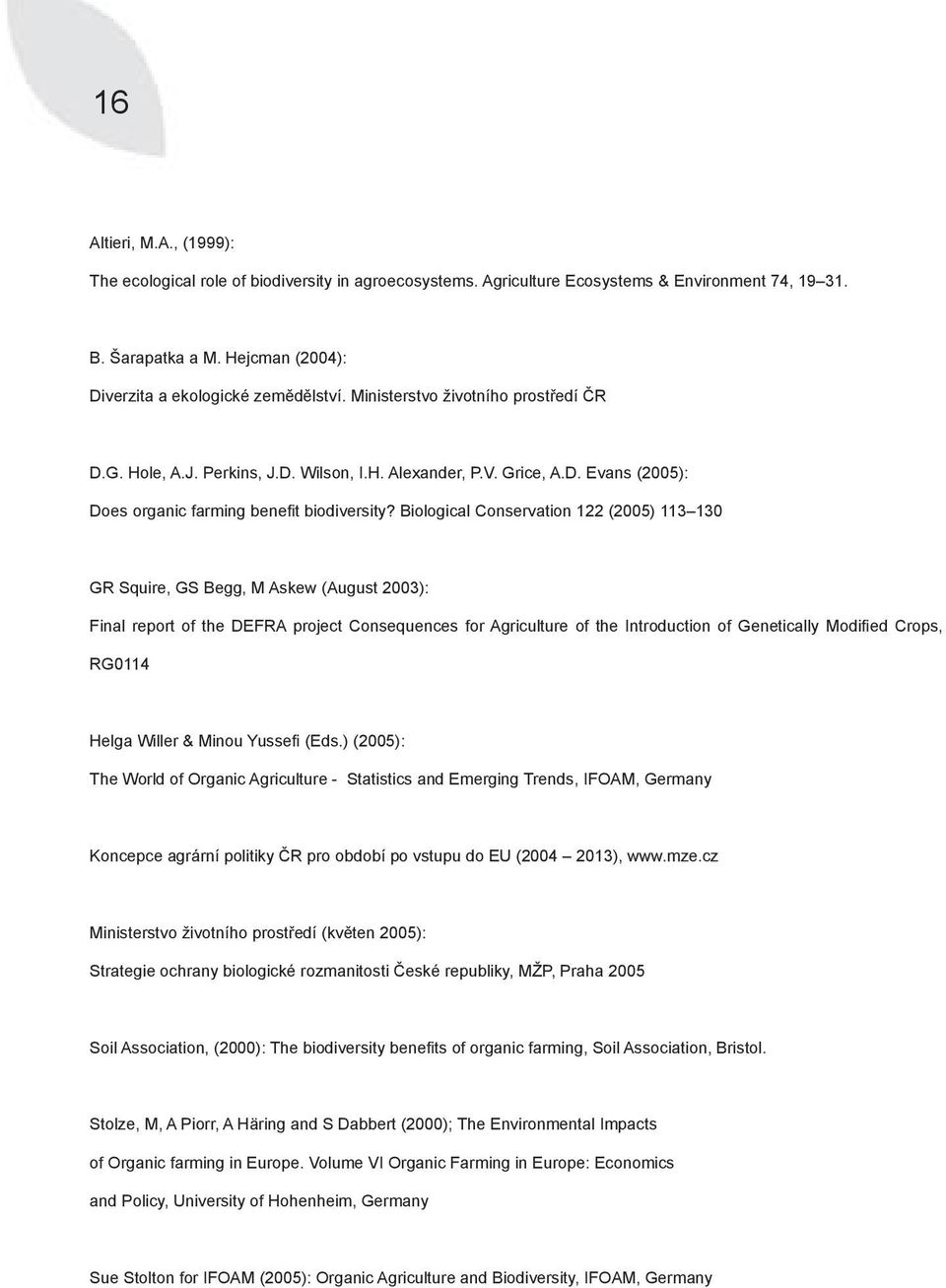Biological Conservation 122 (2005) 113 130 GR Squire, GS Begg, M Askew (August 2003): Final report of the DEFRA project Consequences for Agriculture of the Introduction of Genetically Modified Crops,