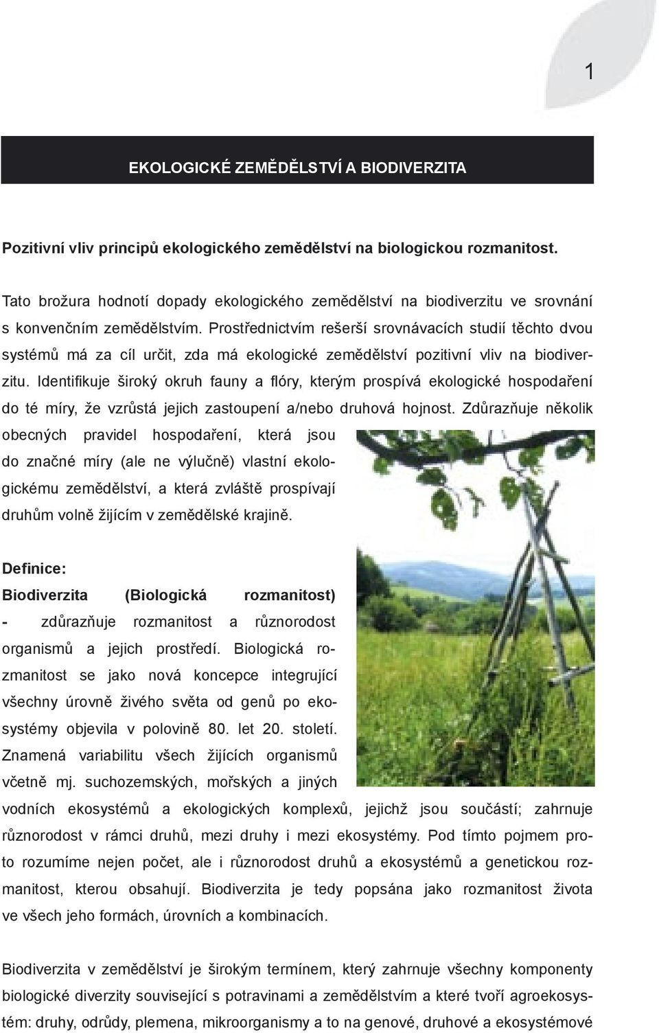 Prostřednictvím rešerší srovnávacích studií těchto dvou systémů má za cíl určit, zda má ekologické zemědělství pozitivní vliv na biodiverzitu.